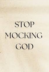 STOP MOCKING GOD