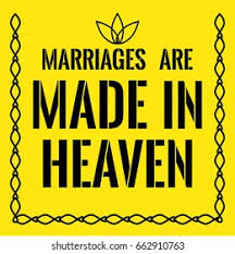 MARRIAGES ARE MADE IN HEAVEN